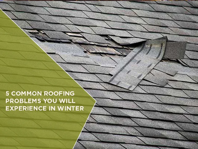 5 Common Roofing Problems You Will Experience In Winter