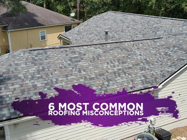 6 Most Common Roofing Misconceptions