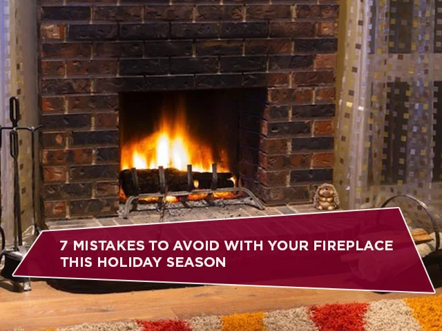 7 Mistakes To Avoid With Your Fireplace This Holiday Season