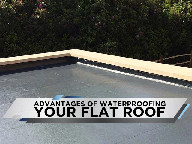 Advantages of Waterproofing Your Flat Roof