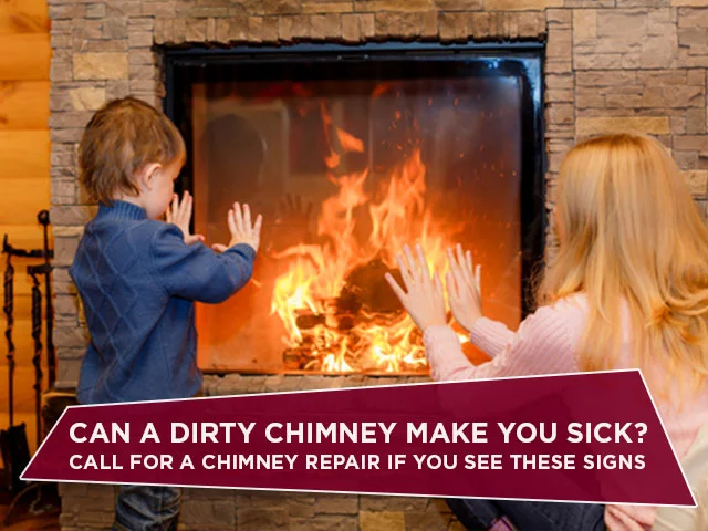 Can A Dirty Chimney Make You Sick? Call For A Chimney Repair If You See These Signs