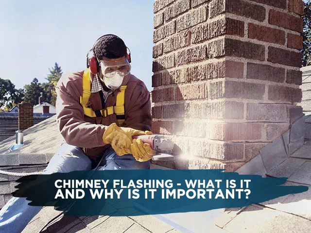 Chimney Flashing – What Is It and Why Is It Important?