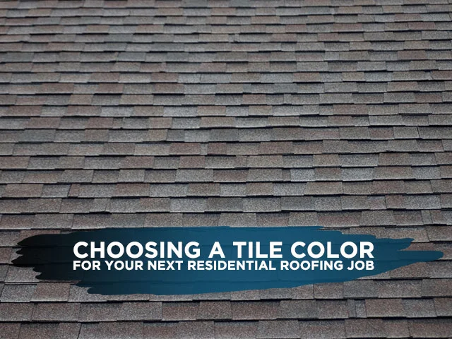 Choosing A Tile Color For Your Next Residential Roofing Job