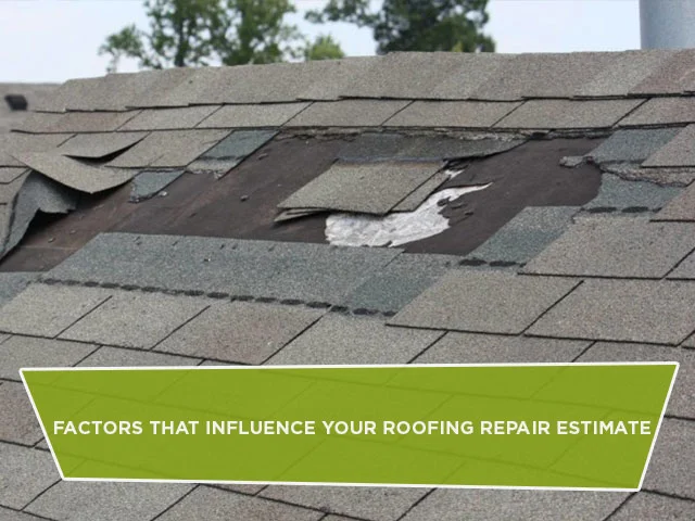 Factors That Influence Your Roofing Repair Estimate