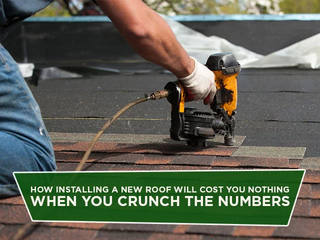 How Installing A New Roof Will Cost You Nothing When You Crunch The Numbers