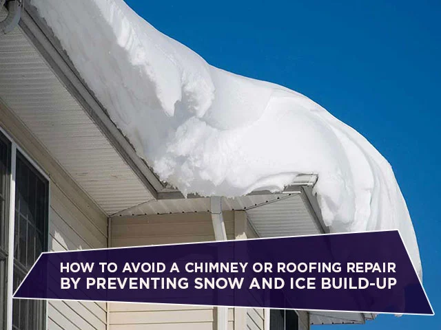 How To Avoid A Chimney Or Roofing Repair By Preventing Snow And Ice Build-Up
