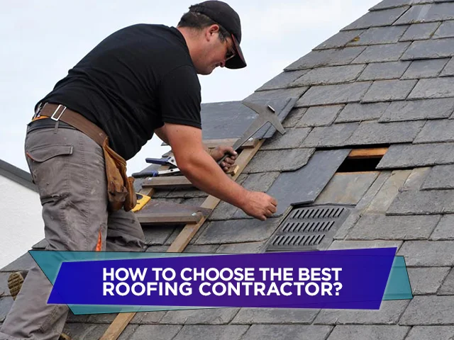 How To Choose the Best Roofing Contractor
