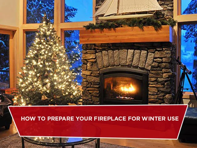 How to Prepare Your Fireplace for Winter Use