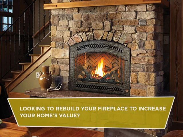 Looking To Rebuild Your Fireplace To Increase Your Home’s Value?