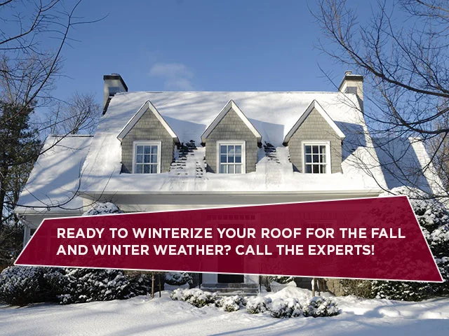 Ready To Winterize Your Roof For The Fall And Winter Weather? Call The Experts!
