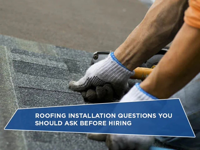 Roofing Installation Questions You Should Ask Before Hiring