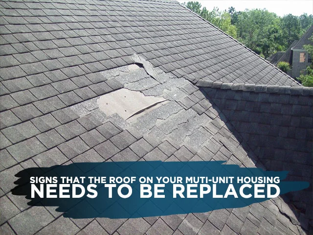 Signs That the Roof on Your Muti-Unit Housing Needs to Be Replaced