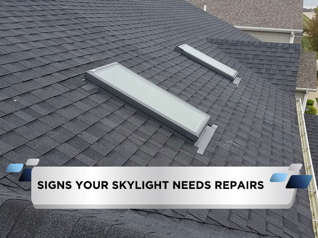 Signs Your Skylight Needs Repairs