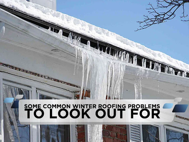 Some Common Winter Roofing Problems to Look Out For