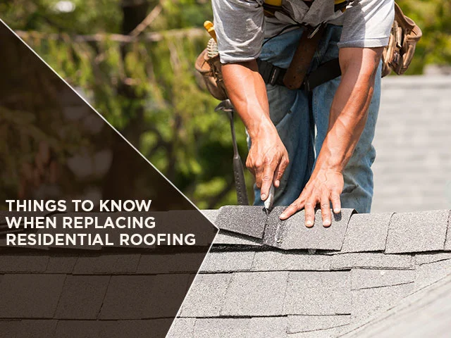 Things to Know When Replacing Residential Roofing
