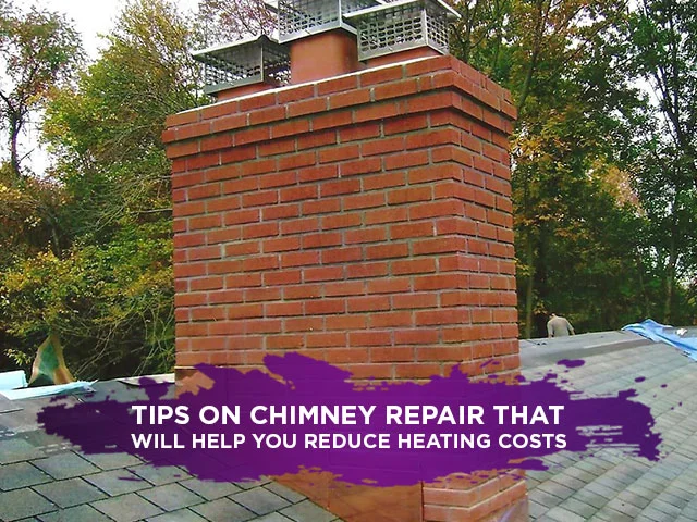 Tips On Chimney Repair That Will Help You Reduce Heating Costs