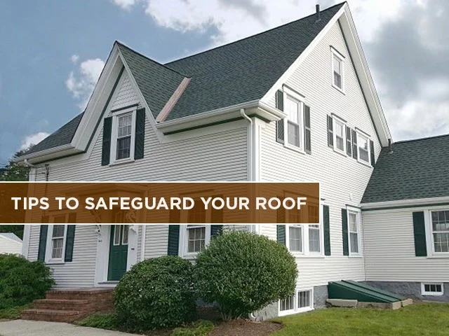 Tips to Safeguard Your Roof