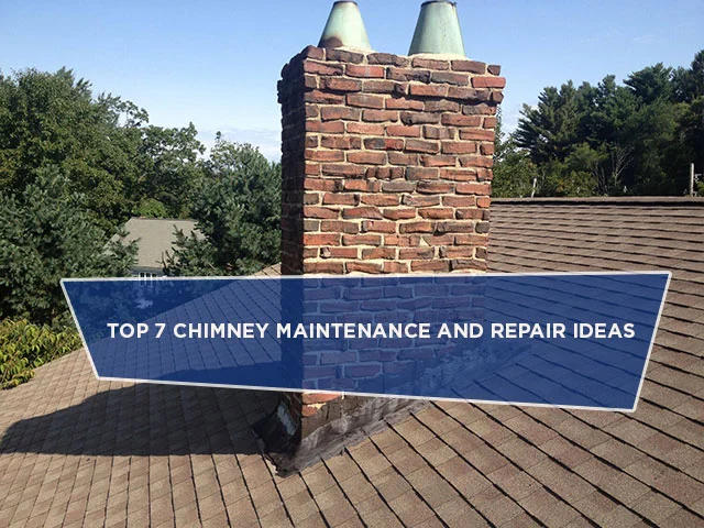 Top 7 Chimney Maintenance and Repair Ideas