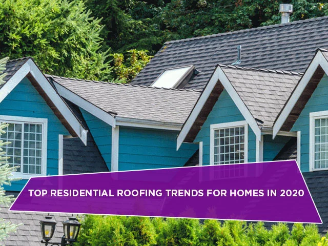 Top Residential Roofing Trends For Homes In 2020