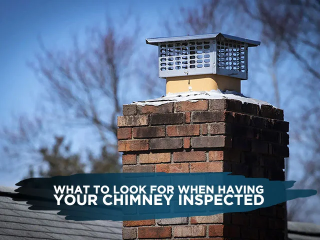 What To Look For When Having Your Chimney Inspected