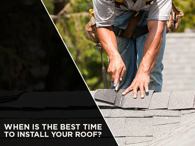 When Is The Best Time To Install Your Roof?