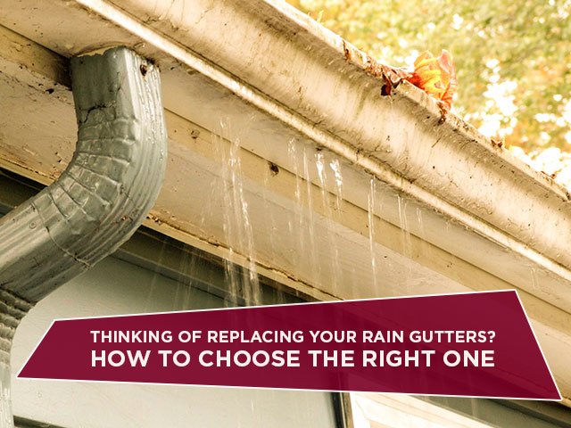 Thinking Of Replacing Your Rain Gutters? How To Choose The Right One
